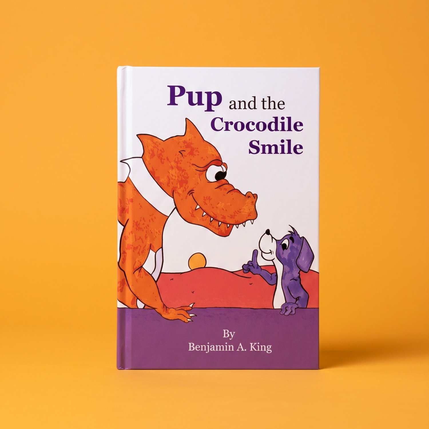 A hardcover children's book titled 'Pup and the Crocodile Smile' by Benjamin A. King, standing upright on a solid orange background.